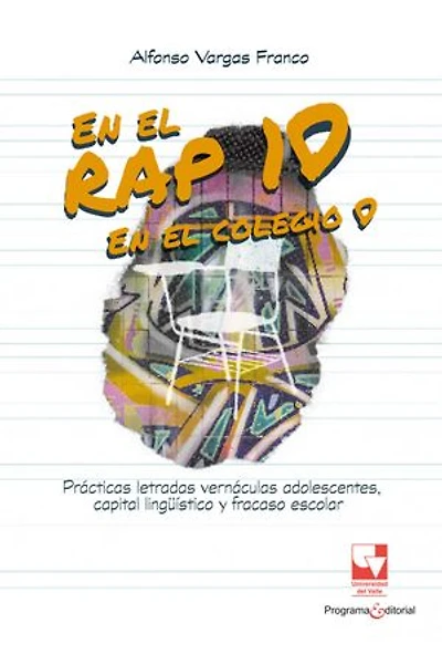 En el rap, 10; en el colegio, 0: Prácticas letradas vernáculas adolescentes, capital lingüístico y fracaso escolar