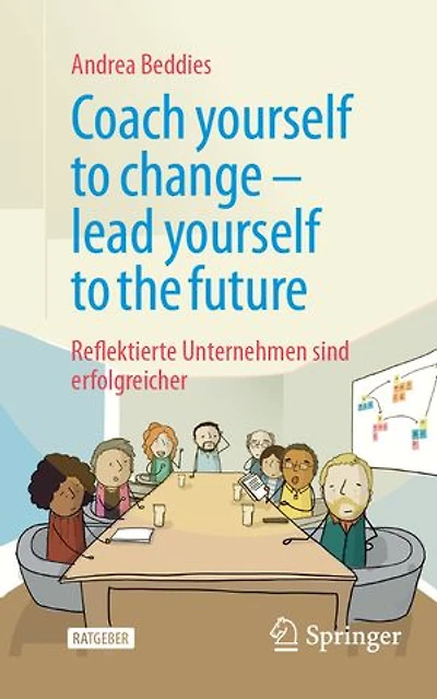 Coach yourself to change – lead yourself to the future: Reflektierte Unternehmen sind erfolgreicher