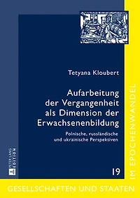 Aufarbeitung der Vergangenheit als Dimension Erwachsenenbildung: Polnische, russlaendische und ukrainische Perspektiven