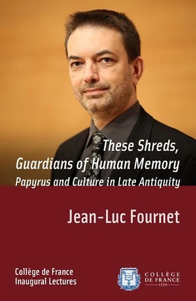 These Shreds, Guardians of Human Memory: Papyrus and Culture in Late Antiquity: Inaugural Lecture delivered on Thursday 7 January 2016