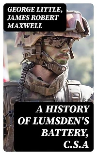 A History of Lumsden's Battery, C.S.A: Enriched edition.