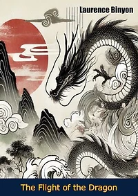 The Flight of the Dragon: An Essay on the Theory and Practice of Art in China and Japan, Based on Original Sources