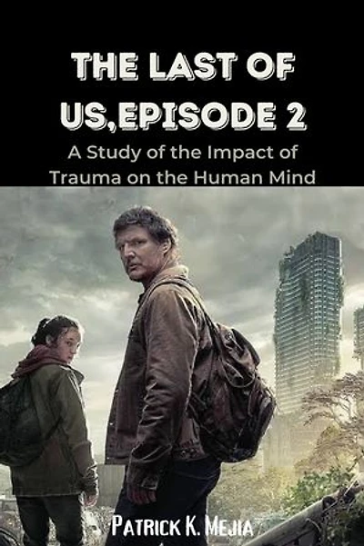 THE LAST OF US,EPISODE 2: A Study of the Impact of Trauma on the Human Mind