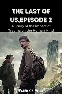 THE LAST OF US,EPISODE 2: A Study of the Impact of Trauma on the Human Mind
