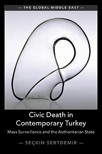 Civic Death in Contemporary Turkey: Mass Surveillance and the Authoritarian State