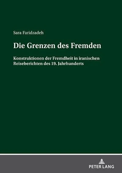 Die Grenzen des Fremden: Konstruktionen der Fremdheit iranischen Reiseberichten 19. Jahrhunderts