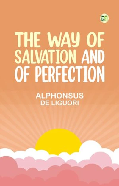 THE WAY OF SALVATION AND OF PERFECTION