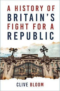 A History of Britain's Fight for a Republic: A History of Britain's Fight for a Republic