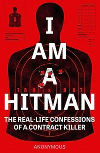 I Am A Hitman: The Real-life Confessions Of Contract Killer