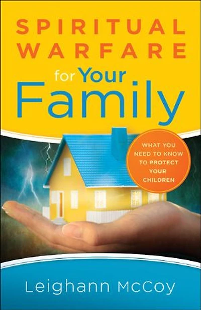 SPIRITUAL WARFARE FOR Your FAMILY: What You Need to Know Protect Children