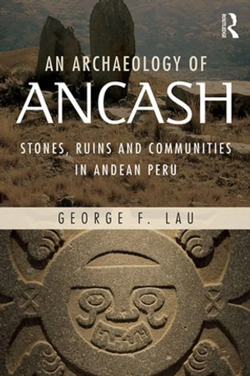 An Archaeology of Ancash: Stones, Ruins and Communities Andean Peru