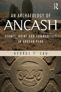 An Archaeology of Ancash: Stones, Ruins and Communities Andean Peru