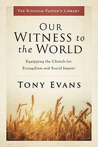 Our Witness to the World: Equipping Church for Evangelism and Social Impact