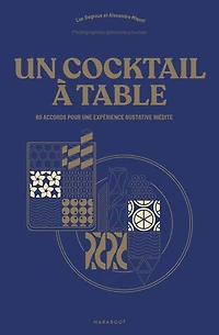 Un cocktail à table: 60 accords pour une expérience gustative inédite
