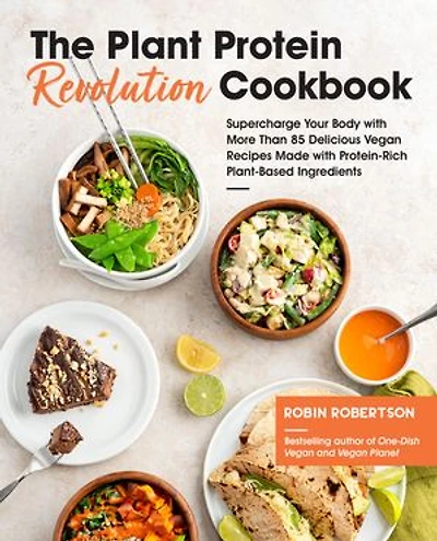 The Plant Protein Revolution Cookbook: Supercharge Your Body with More Than 85 Delicious Vegan Recipes Made Protein-Rich Plant-Based Ingredients