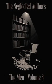 The Neglected Authors - The Men: Volume 3 (of 4) - Herbert von Kleist to John William Polidori