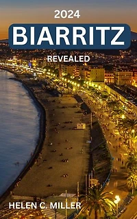 2024 Biarritz Revealed: Your Must-Have Quick Trips Travel Companion to the Gem of the Basque Coast