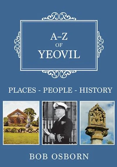 A-Z of Yeovil: Places-People-History
