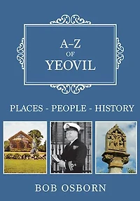 A-Z of Yeovil: Places-People-History