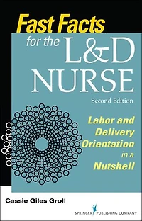 Fast Facts for the L and D Nurse: Labor Delivery Orientation