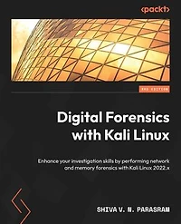 Digital forensics with Kali Linux - Third Edition: Enhance your investigation skills by performing network and memory 2022.x