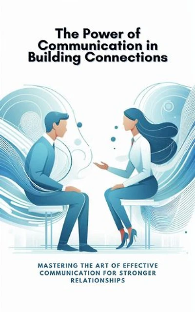 The Power of Communication in Building Connections