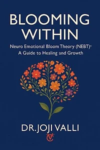 Blooming Within: A Guide to Healing and Growth (Neuro Emotional Bloom Theory - NEBT): Inner Bloom Series, #1