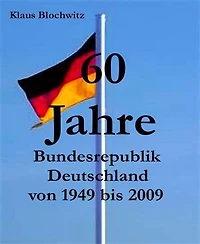 60 Jahre Bundesrepublik Deutschland: von 1949 bis 2009