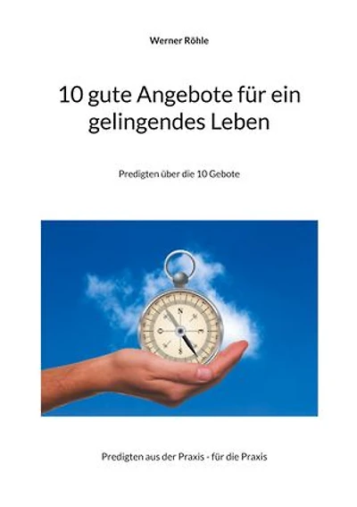 10 gute Angebote für ein gelingendes Leben: Predigten über die 10 Gebote