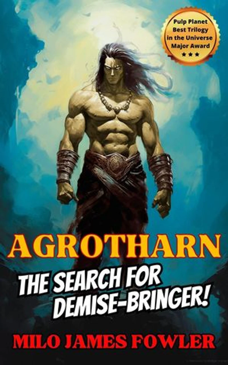 Agrotharn: The Search for Demise-Bringer!: Chronicles of Agrotharn, #3
