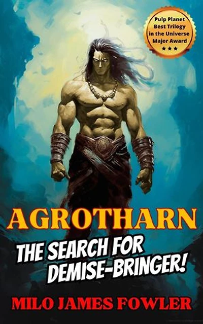 Agrotharn: The Search for Demise-Bringer!: Chronicles of Agrotharn, #3