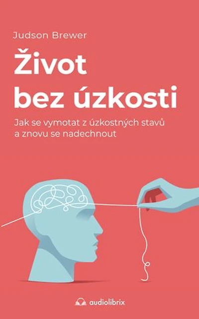 Život bez úzkosti: Jak se vymotat z úzkostných stavů a znovu se nadechnout
