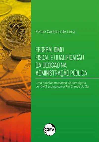 Federalismo fiscal e qualificação da decisão na administração pública: Uma possível mudança de paradigma do ICMS ecológico no Rio Grande do Sul