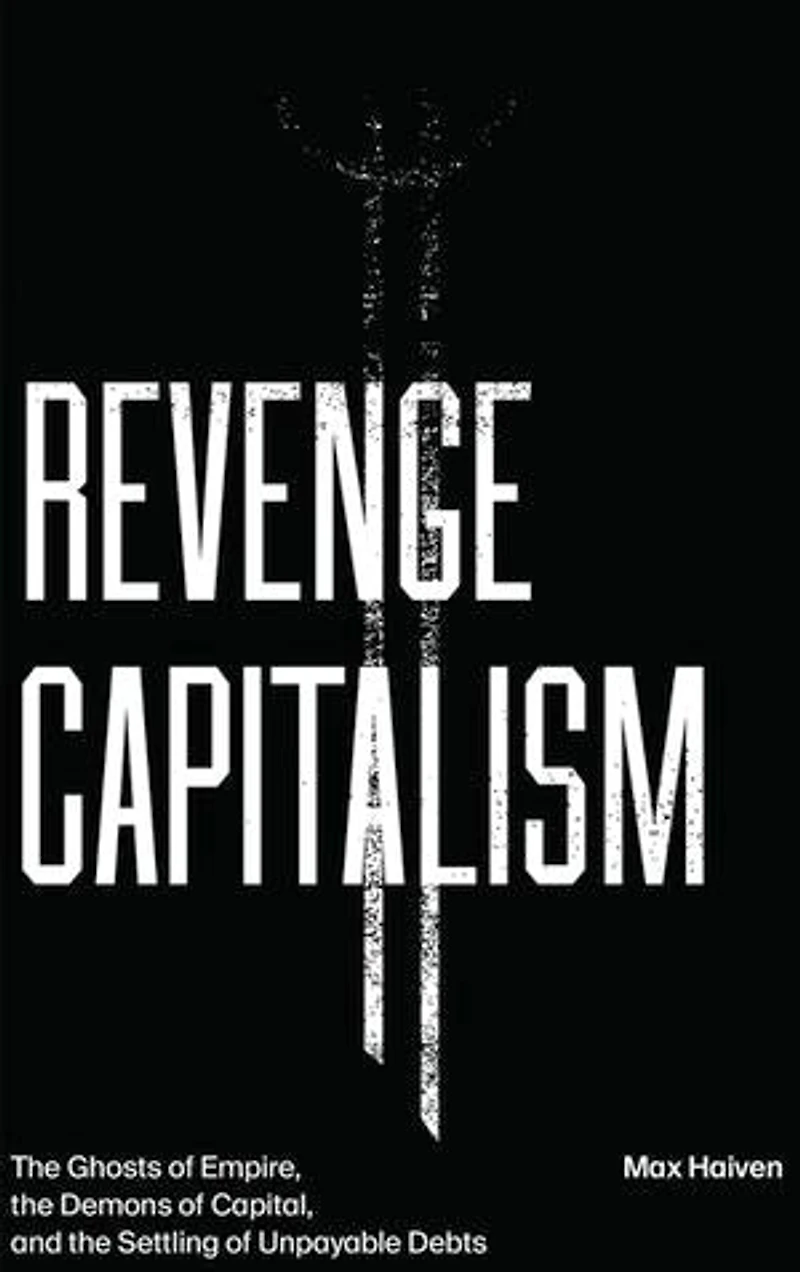 Revenge Capitalism: the Ghosts of Empire, Demons Capital, and Settling Unpayable Debts