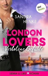 London Lovers - Verbotene Gefühle: Roman | Heart-of-Soho-Trilogie 3: Sienna & Luke