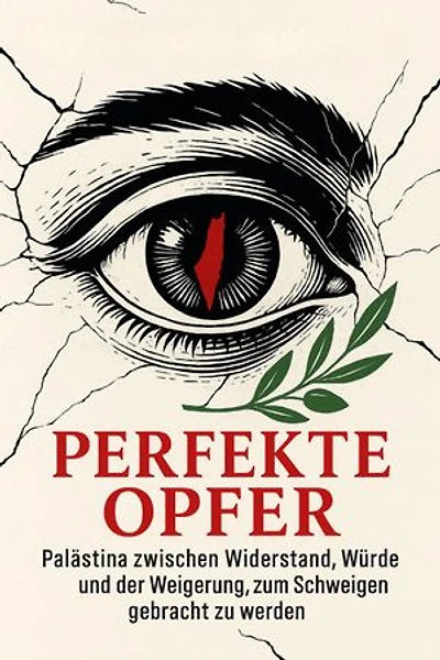 Perfekte Opfer Palästina zwischen Widerstand, Würde und der Weigerung, zum Schweigen gebracht zu werden