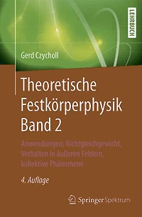 Theoretische Festkörperphysik Band 2: Anwendungen: Nichtgleichgewicht, Verhalten in äußeren Feldern, kollektive Phänomene