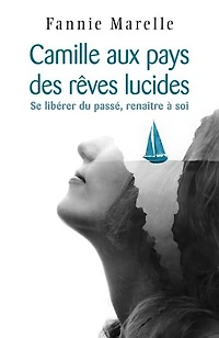 Camille aux pays des rêves lucides: Se libérer du passé, renaître à soi