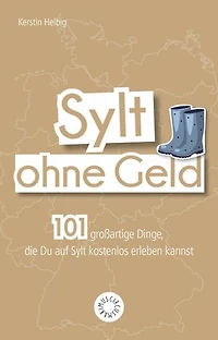 Sylt ohne Geld: 101 großartige Dinge, die Du an der Nordsee kostenlos erleben kannst