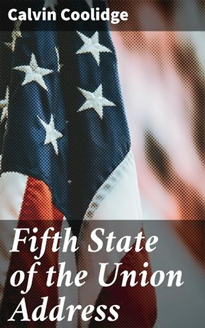Fifth State of the Union Address: Enriched edition. A Pragmatic Look at America's Challenges and Priorities in the Early 20th Century