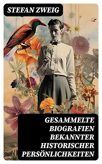 Gesammelte Biografien bekannter historischer Persönlichkeiten: Bereicherte Ausgabe.