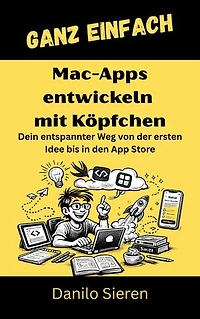 App bauen unter macOS: Von SwiftUI und SwiftData bis zu Core ML – Eigene Apps planen, programmieren und veröffentlichen