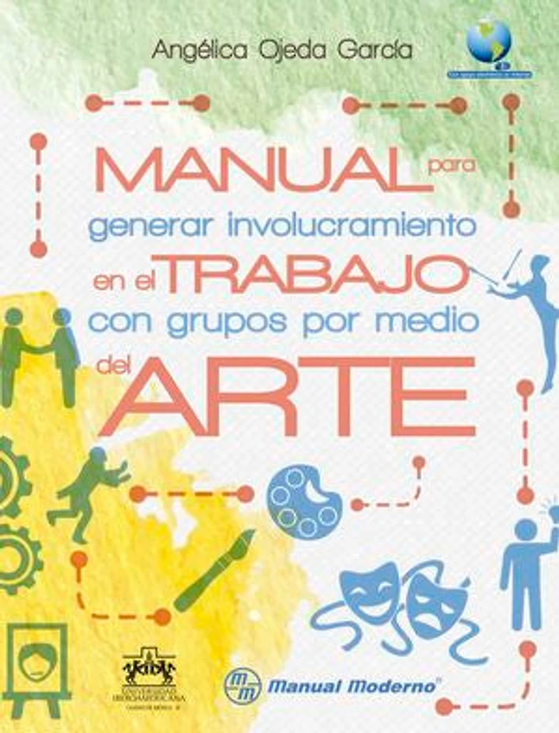 Manual para generar involucramiento en el trabajo con grupos por medio del arte