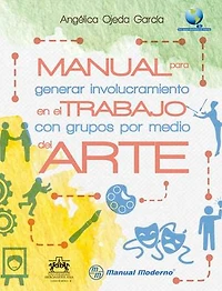 Manual para generar involucramiento en el trabajo con grupos por medio del arte