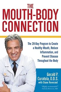 the Mouth-Body Connection: 28-Day Program to Create a Healthy Mouth, Reduce Inflammation and Prevent Disease Throughout Body