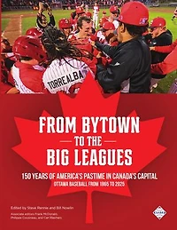 From Bytown to the Big Leagues: 150 Years of America's Pastime in Canada's Capital, Ottawa Baseball from 1865 to 2025