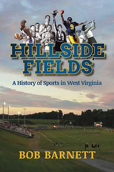 Hillside Fields: A History Of Sports West Virginia