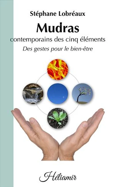 Mudras contemporains des cinq éléments: Des gestes pour le bien-être