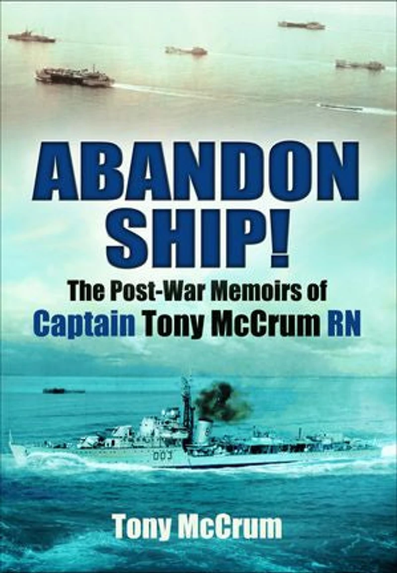 Abandon Ship!: The Post-War Memoirs of Captain Tony McCrum RN