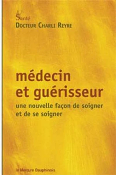 Médecin et guérisseur - Une nouvelle façon de soigner et de se soigner